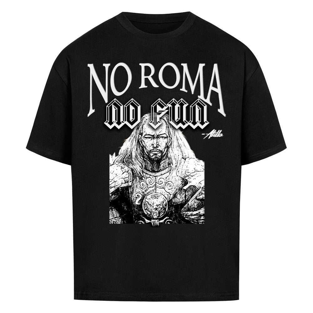 ATILLA NO ROMA NO FUN - EXCLUSIVE SHIRT