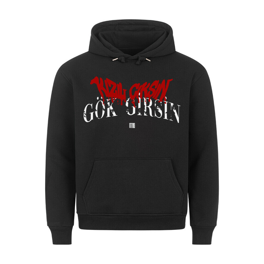 GÖK GIRSIN KIZIL CIKSIN - PREMIUM HOODIE