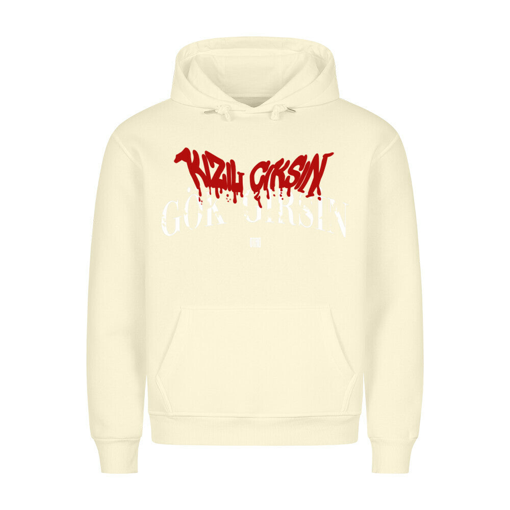 GÖK GIRSIN KIZIL CIKSIN - PREMIUM HOODIE